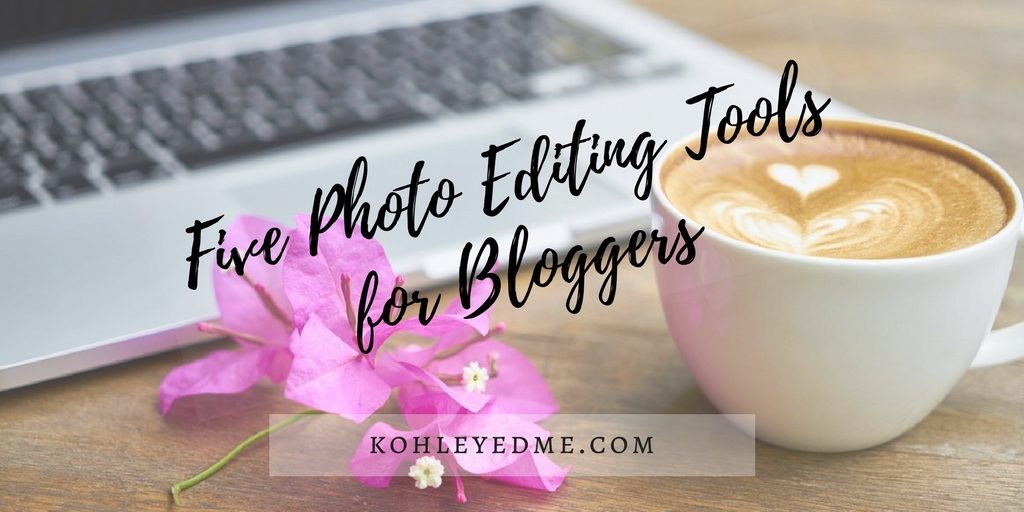 5 Photo Editing Tools for Bloggers kohleyedme.com