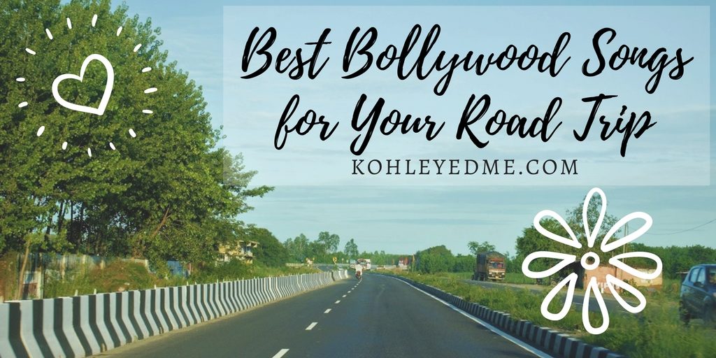 Best Bollywood Songs for your road trip - Hindi songs road trip kohleyedme.com