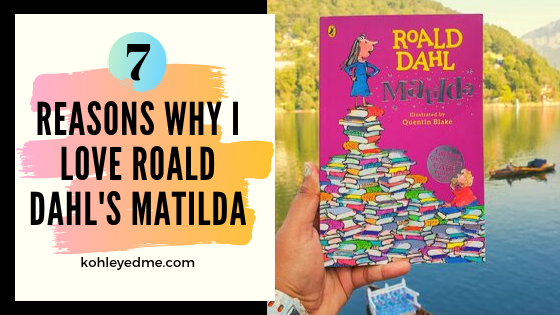 7 Reasons why I love Roald Dahl's Matilda