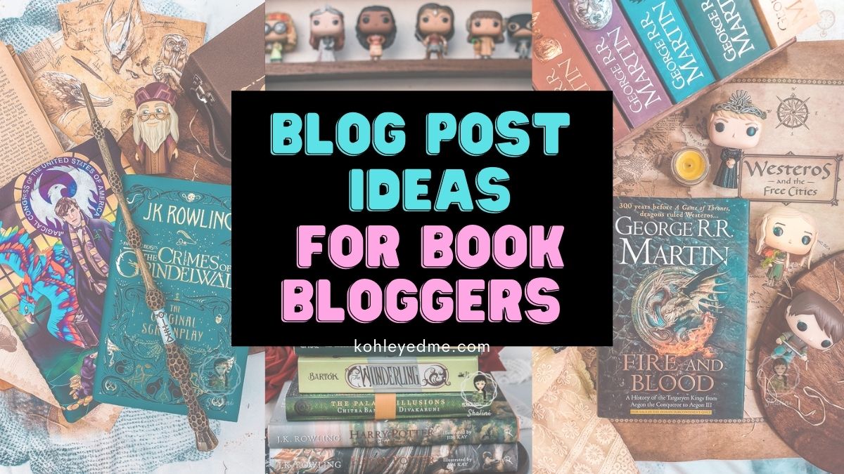 Blog Post Ideas For Book Bloggers - Kohl Eyed Tales